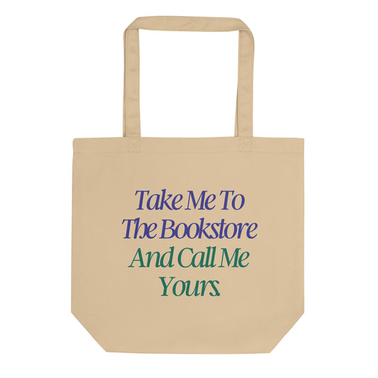 Romance book tote that reads Take me to the Bookstore and Call me Yours