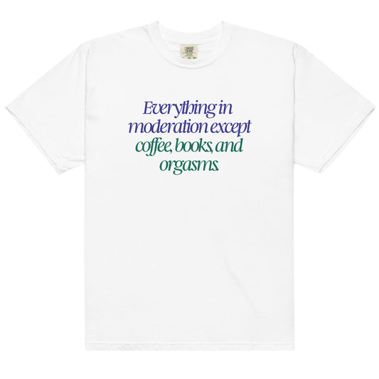 Sayings: Everything in Moderation Except Coffee, Books, and Orgasms Heavyweight Tee